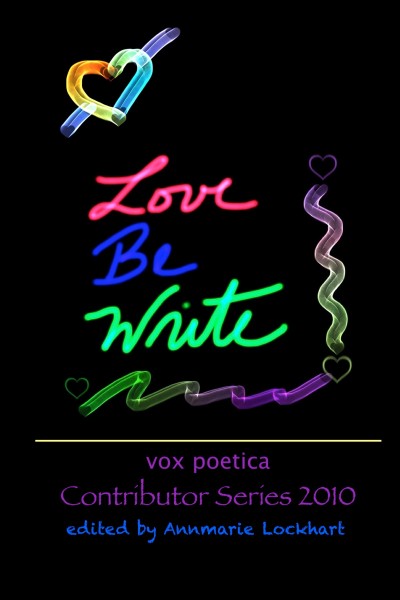 Love Be Write, vox poetica Contributor Series 2010